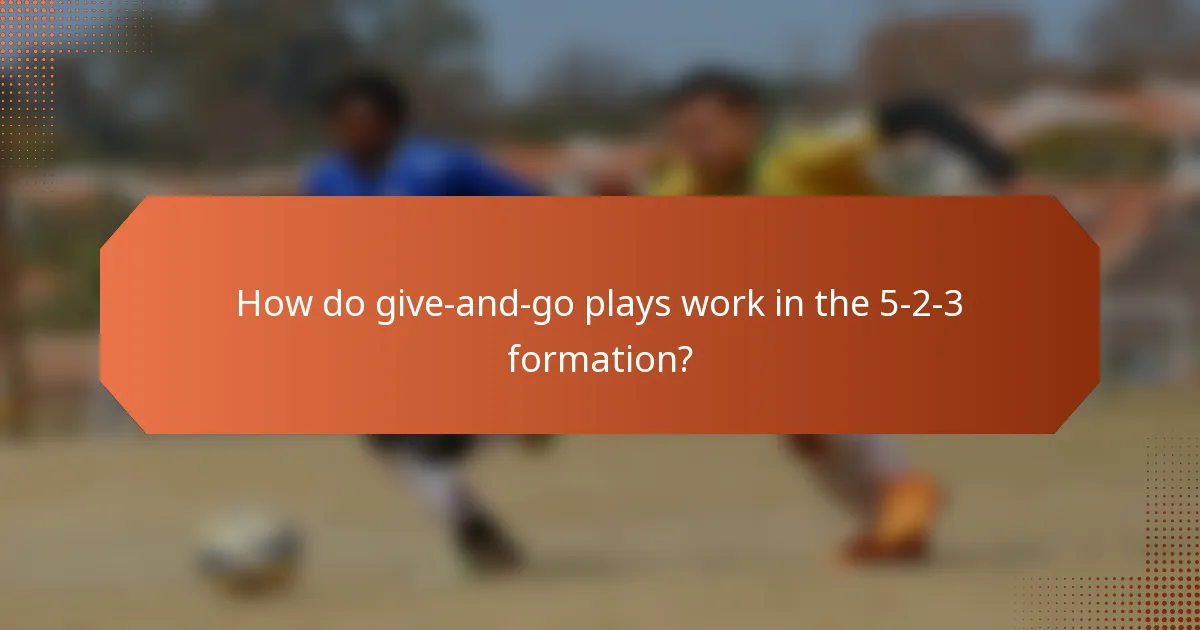 How do give-and-go plays work in the 5-2-3 formation?